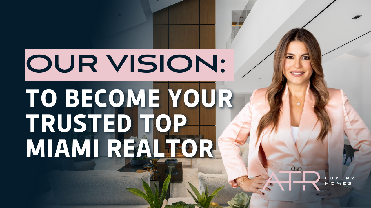 Our mission: Your home. Our vision: to become your trusted Miami Realtor.