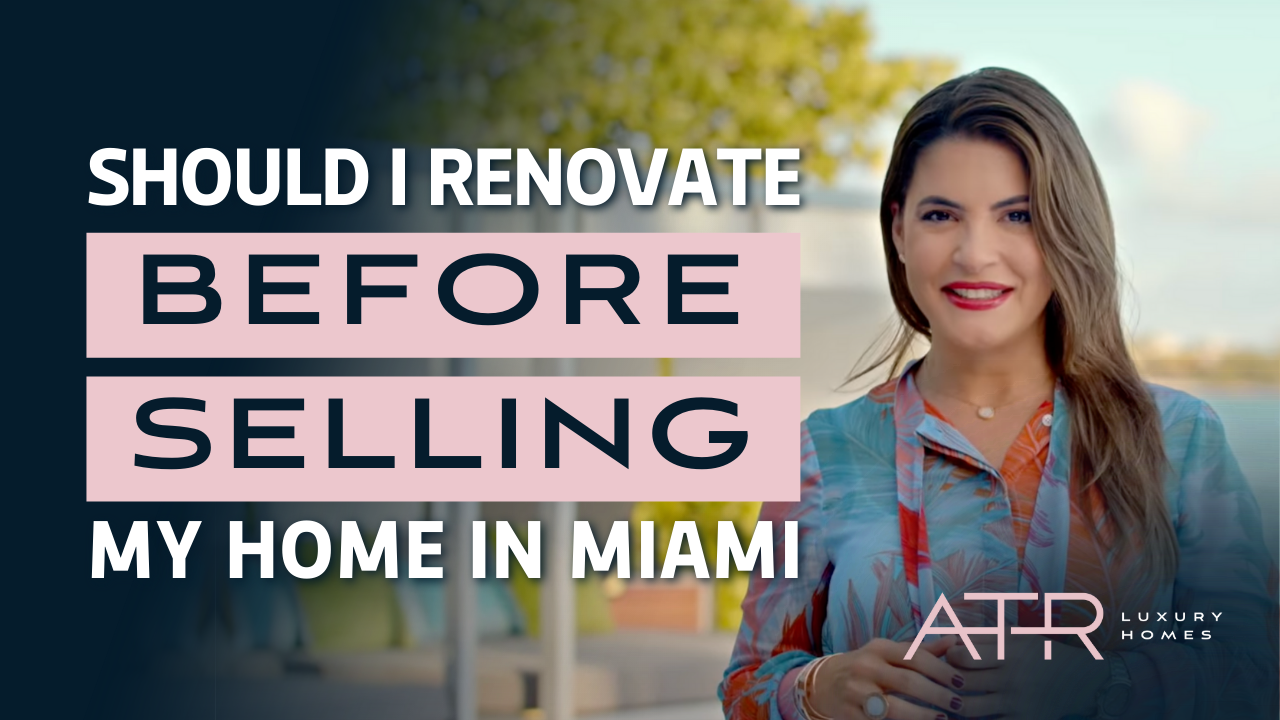 Should I renovate before selling my home in Miami?