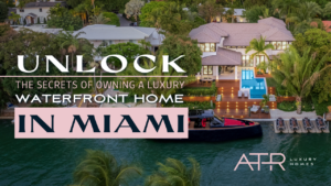 Unlock the Secrets of Owning a Luxury Waterfront Home in Miami